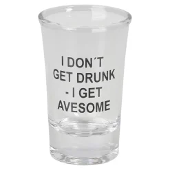 Shotteglass I Don't Get Drunk - I Get Awesome